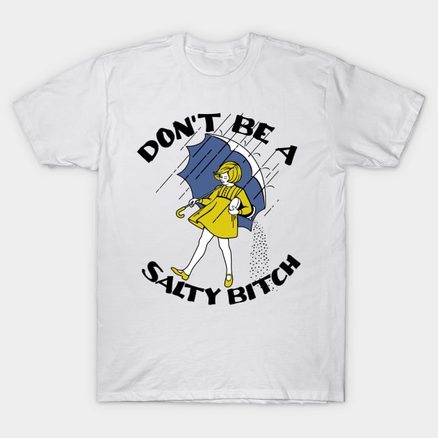 don't be a salty bitch T-Shirt by small alley co